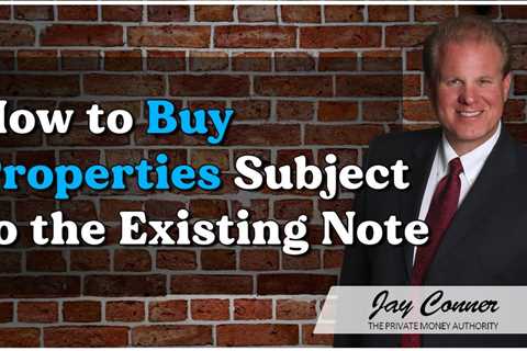 How to Buy Properties Subject to the Existing Note