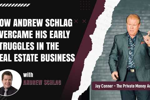 How Andrew Schlag Overcame His Early Struggles In The Real Estate Business with Jay Conner