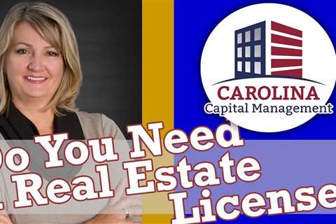 Do You Need a Real Estate License? Carolina Hard Money for Real Estate Investors
