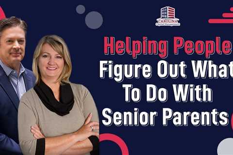 Helping People Figure Out What To Do With Senior Parents