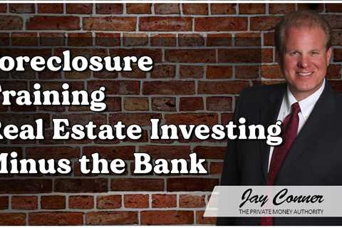 Foreclosure Training Real Estate Investing Minus the Bank