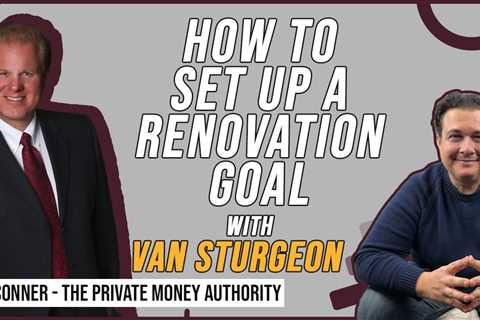 How To Set Up A Renovation Goal with Van Sturgeon & Jay Conner
