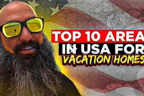 Top 10 Areas In USA For VACATION HOMES