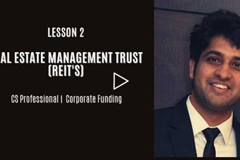 Lesson 2 - Real Estate Investment Trust  (REIT) | Corporate Funding | CS Professional