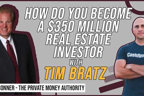 How Do You Become A $350 Million Real Estate Investor with Tim Bratz & Jay Conner