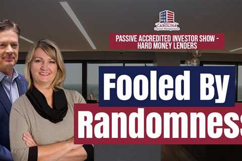 159 Fooled By Randomness - Passive Accredited Investor Show | Hard Money Lenders