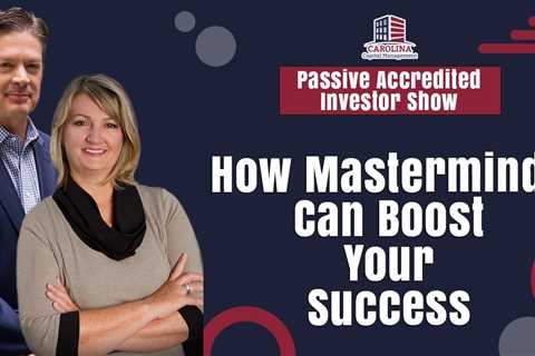 171 How Masterminds Can Boost Your Success | Passive Accredited Investor Show