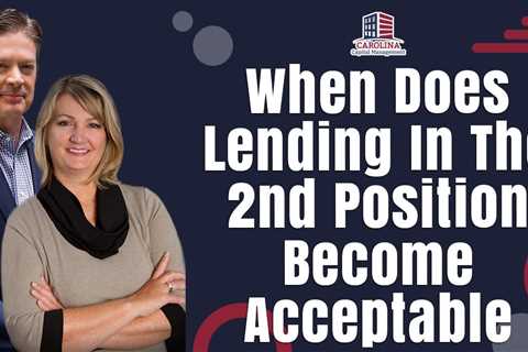 When Does lending In The 2nd Position Become Acceptable? | Hard Money for Real Estate Investors