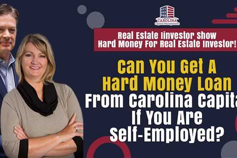 178 Can You Get A Hard Money Loan From Carolina Capital If You Are Self-Employed? | REI Show - Hard ..