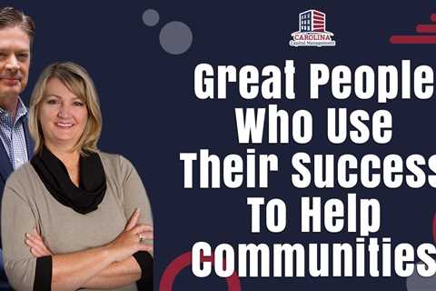 Great People Who Use Their Success To Help Communities | Passive Accredited Investor