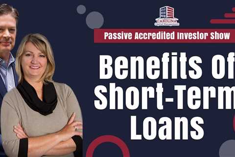 Benefits Of Short-Term Loans | Passive Accredited Investor Show