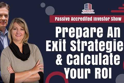 Prepare An Exit Strategies & Calculate Your ROI | Passive Accredited Investor Show