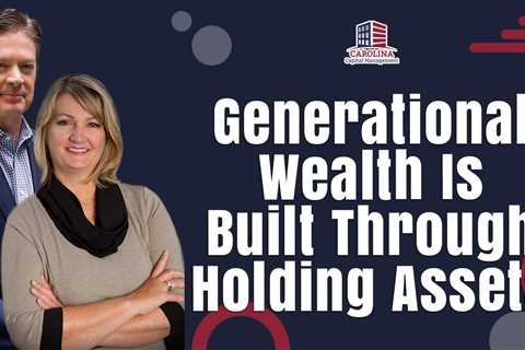 Generational Wealth Is Built Through Holding Assets   Hard Money Lenders