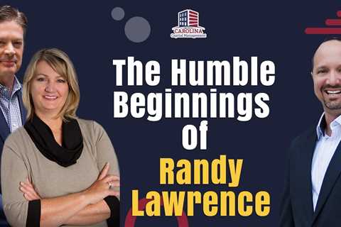 The Humble Beginnings Of Randy Lawrence | Hard Money Lenders