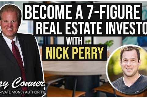 Become A 7-Figure Real Estate Investor with Nick Perry and Jay Conner, The Private Money Authority