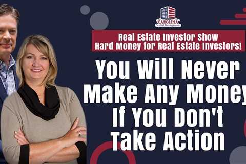 You Will Never Make Any Money If You Don't Take Action
