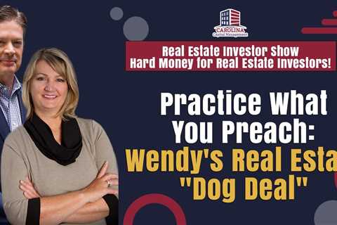 Practice What You Preach: Wendy's Real Estate "Dog Deal"| Hard Money for Real Estate..