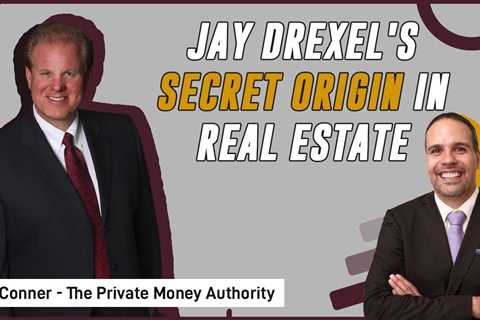 Jay Drexel's Secret Origin In Real Estate | Jay Conner, The Private Money Authority
