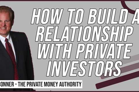 How To Build A Relationship With Private Investors