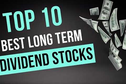 Top 10 Best Long Term Dividend Stocks to Buy Now