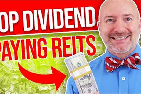 7 Highest Paying Dividend REITs to Buy Now