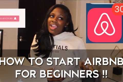 HOW TO START AN AIRBNB FOR BEGINNERS|| 10 EASY STEPS!!!