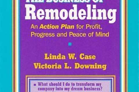 Mastering the business of remodeling: An action plan for profit, progress and peace of mind