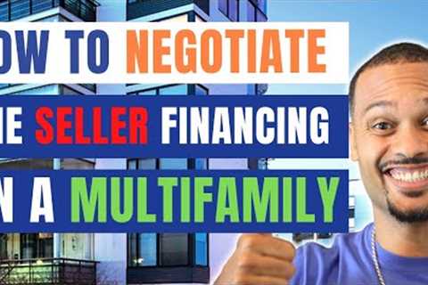 How to Negotiate the Seller Financing on a Multifamily Property?