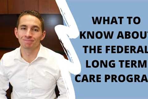 What to know about the Federal Long Term Care Program