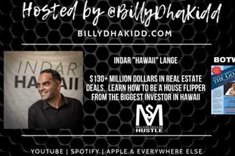 $130+ million dollars in real estate deals. How to be a house flipper from biggest in Hawaii | Indar