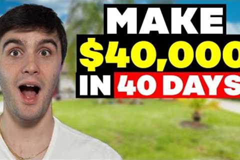 How to Make $40,000 in 40 Days or less | Wholesaling Real Estate