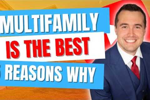 5 Reasons Why Multifamily is the BEST Investment