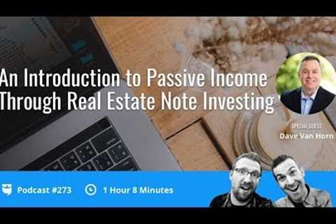 An Introduction to Passive Income Through Real Estate Note Investing with Dave Van Horn | BP 273