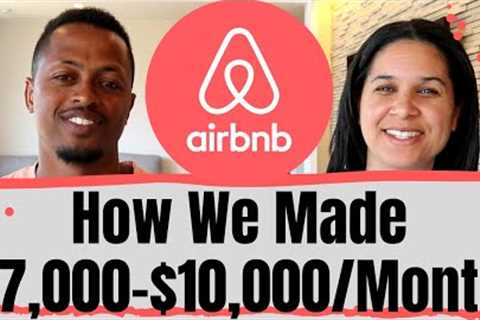 We Made $7,000-$10,000/Mo. Hosting on AirBnB | Our Tips for Successful AirBnB Hosting