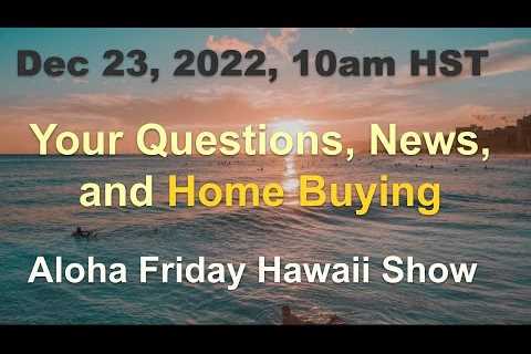 Aloha Friday Hawaii Real Estate Show -LIVE- 12/23/22