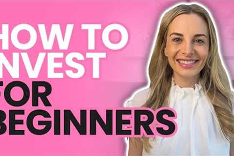 How to Invest For Beginners (How to Get Started)