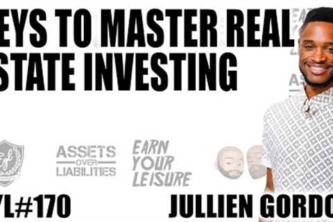 Keys to Master Real Estate Investing with Jullien Gordon