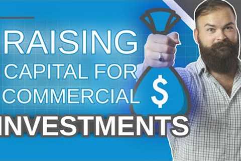 Raising Capital for Commercial Real Estate Investments [An In Depth Beginner''s Guide]