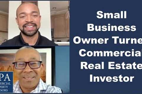 Small Business Owner Turned Commercial Real Estate Investor