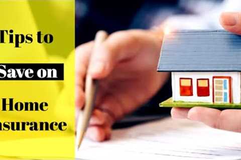 Tips to Save on Home Insurance - Home Insurance Tips