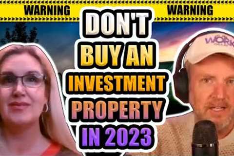 DON''T BUY AN INVESTMENT PROPERTY IN 2023