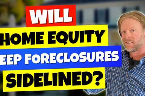 Will Home Equity Keep Foreclosures Sidelined National Market Update #7 v3