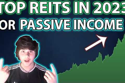 TOP REITS for Passive Income in 2023!!