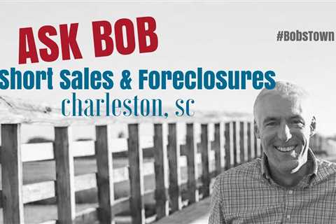 Short Sales & Foreclosures – “Ask Bob”