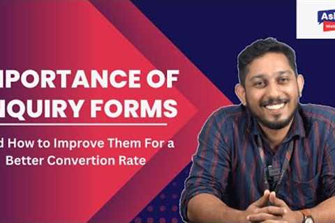 Importance of Enquiry Forms and how to improve them for a Better Conversion Rate.