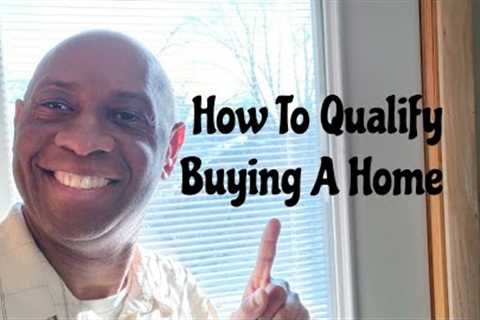 How To Qualify Buying A House
