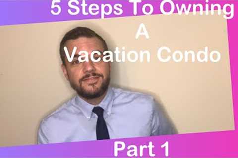 How to buy a vacation condo | Part 1