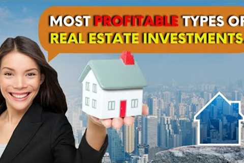 The Most Profitable Types of Real Estate Investment