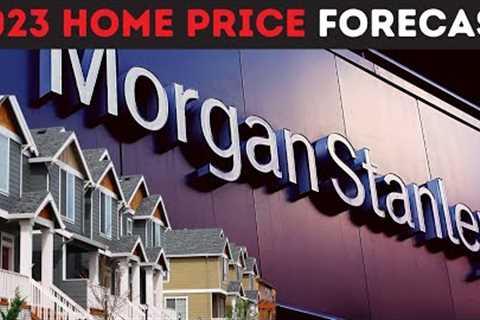 Morgan Stanley''s EYE-OPENING Report on the Real Estate Market (2023 Home Price Prediction)