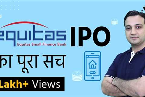 Equitas Small Finance Bank IPO Review – By AssetYogi